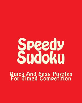 Speedy Sudoku: Quick And Easy Puzzles For Timed Competition