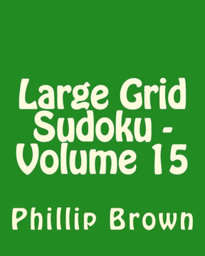 Large Grid Sudoku - Volume 15: Fun, Large Print Sudoku Puzzles - Large Print
