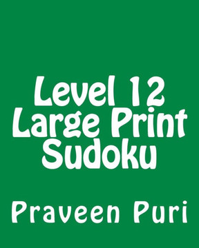 Level 12 Large Print Sudoku: 80 Easy to Read, Large Print Sudoku Puzzles - Large Print