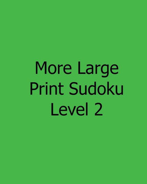 More Large Print Sudoku Level 2: 80 Easy to Read, Large Print Sudoku Puzzles - Large Print