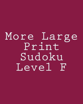 More Large Print Sudoku Level F: Moderate Sudoku Puzzles - Large Print