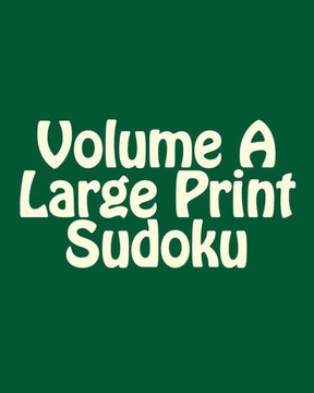 Volume A Large Print Sudoku: Fun, Large Grid Sudoku Puzzles - Large Print