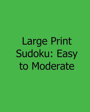 Large Print Sudoku: Easy to Moderate: Easy to Read, Large Grid Sudoku Puzzles - Large Print - 9781482502220