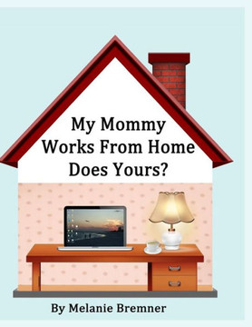 My Mommy Works from Home, Does Yours?