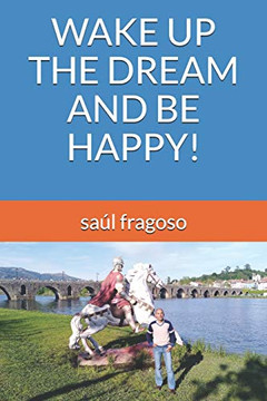 WAKE UP THE DREAM AND BE HAPPY! WAKE UP THE DREAM AND BE HAPPY!