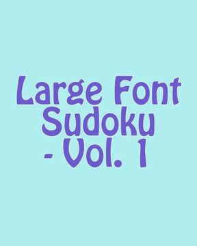 Large Font Sudoku - Vol. 1: Easy to Read, Large Grid Sudoku Puzzles