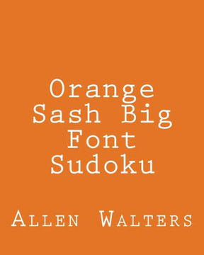 Orange Sash Big Font Sudoku: Fun, Large Grid Sudoku Puzzles