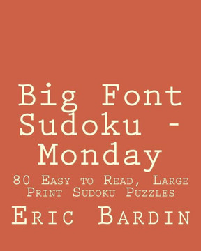 Big Font Sudoku - Monday: 80 Easy to Read, Large Print Sudoku Puzzles - Large Print