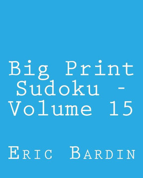 Big Print Sudoku - Volume 15: Fun, Large Print Sudoku Puzzles - Large Print