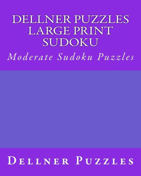 Dellner Puzzles Large Print Sudoku: Moderate Sudoku Puzzles - Large Print