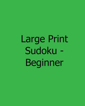 Large Print Sudoku - Beginner: 80 Easy to Read, Large Print Sudoku Puzzles - Large Print
