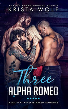 Three Alpha Romeo - A Military Reverse Harem Romance Three Alpha Romeo - A Military Reverse Harem Romance