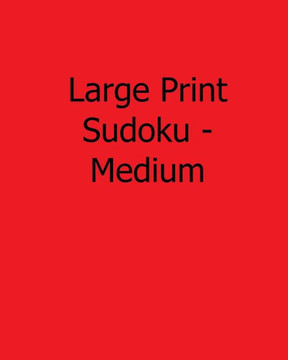 Large Print Sudoku - Medium: 80 Easy to Read, Large Print Sudoku Puzzles - Large Print