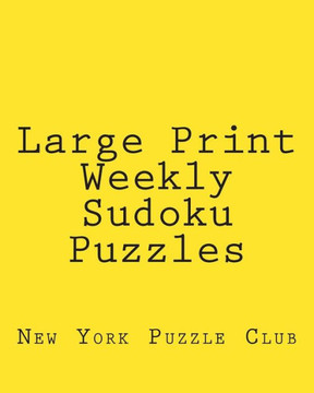 Large Print Weekly Sudoku Puzzles: Sudoku Puzzles From The Archives of The New York Puzzle Club - Large Print