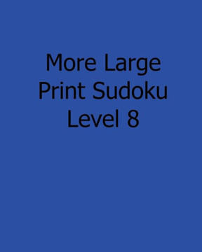 More Large Print Sudoku Level 8: 80 Easy to Read, Large Print Sudoku Puzzles - Large Print