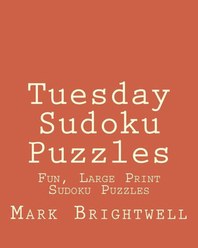 Tuesday Sudoku Puzzles: Fun, Large Print Sudoku Puzzles - Large Print