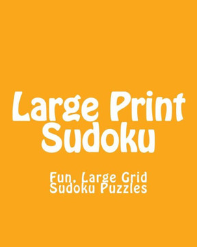 Large Print Sudoku: Fun, Large Grid Sudoku Puzzles - Large Print - 9781482058581