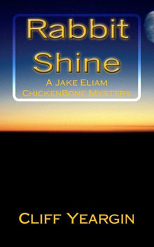 Rabbit Shine: A Jake Eliam ChickenBone Mystery