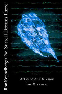 Surreal Dreams Three: Artwork And Illusion For Dreamers