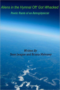 Aliens in the Hymnal Oft' Got Whacked: Poetic Rants of an Astrophysicist: Poetic Rants of an Astrophysicist