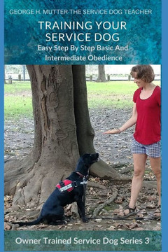 Service Dog Basic And Intermediate Behaviors : Book Three Of The Owner Trained Service Dog Series