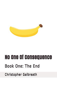 No One Of Consequence: Book One: The End No One Of Consequence: Book One: The End