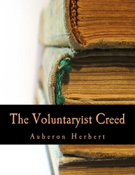 The Voluntaryist Creed (Large Print Edition): and A Plea for Voluntaryism - Large Print
