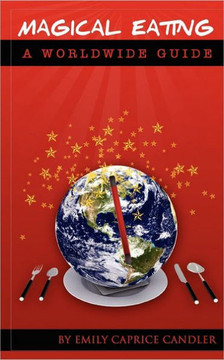 Magical Eating - a Worldwide Guide: Good and Bad Foods in 23 Countries