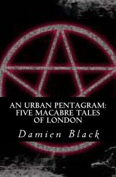 An Urban Pentagram: Five Macabre Tales Of London
