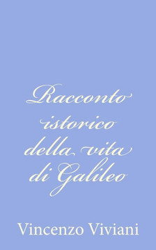 Racconto istorico della vita di Galileo - 9781480204058