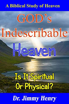 God'S Indescribable Heaven: A Biblical Study Of Heaven God'S Indescribable Heaven: A Biblical Study Of Heaven