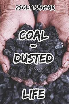 Coal-Dusted Life Coal-Dusted Life