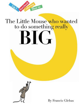 The Little Mouse who wanted to do something really Big