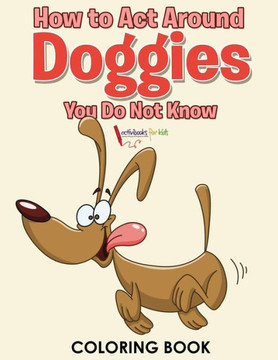 How to Act Around Doggies You Do Not Know Coloring Book