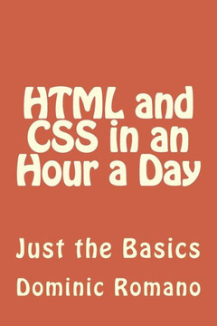 HTML and CSS in an Hour a Day: Just the Basics