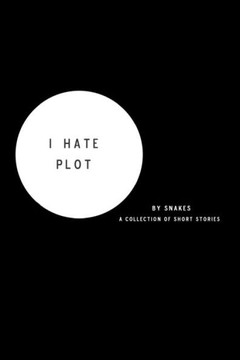 I Hate Plot: a collection of short stories