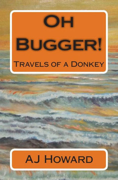 Oh Bugger!: Travels of a Donkey
