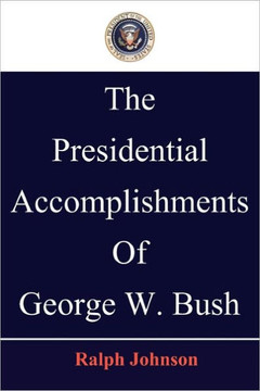 The Presidential Accomplishments Of George W. Bush