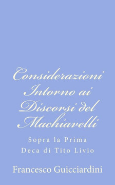 Considerazioni Intorno ai Discorsi del Machiavelli: Sopra la Prima Deca di Tito Livio
