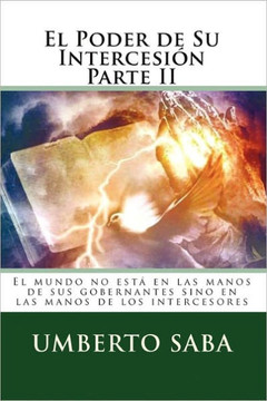 El Poder de Su Intercesi?? Parte II: El mundo no est??en las manos de sus gobernantes sino en las manos de los intercesores