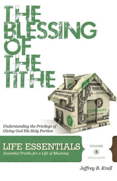 The Blessing Of The Tithe: Understanding The Privilege Of Giving God His Holy Portion