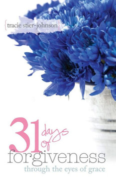 31 Days of Forgiveness: {through the eyes of grace}