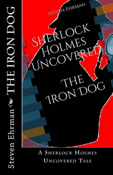 The Iron Dog: A Sherlock Holmes Uncovered Tale