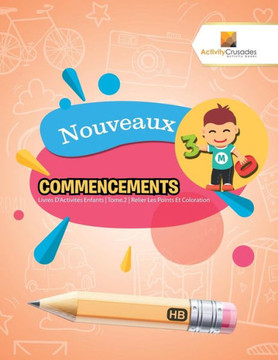 Nouveaux Commencements : Livres D'Activités Enfants | Tome.2 | Relier Les Points Et Coloration (French Edition)