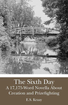 The Sixth Day: A 17,175-Word Novella About Creation and Prizefighting
