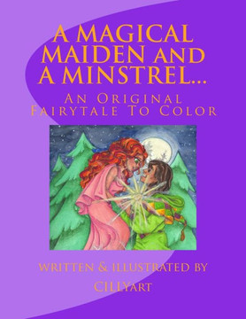 A MAGICAL MAIDEN and A MINSTREL...: An Original Fairytale To Color