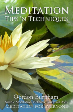 Meditation Tips 'n Techniques: Simple Meditation Methods, Guides & Aids