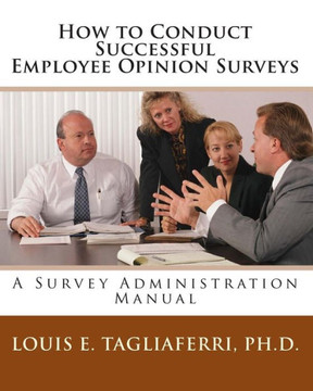 How to Conduct Successful Employee Opinion Surveys: A Survey Administration Manual for Executives, Managers and HRD Professionals