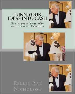 Turn Your Ideas into Cash: Brainstorm Your Way to Financial Freedom