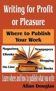 Writing for Profit or Pleasure: Where to Publish Your Work